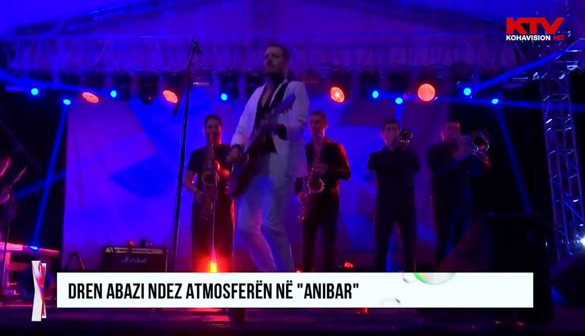Dren Abazi ndez atmosferën në “Anibar”