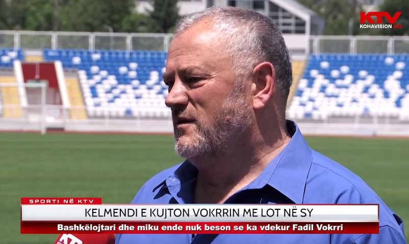 Kelmendi ende nuk beson se ka vdekur Fadil Vokrri