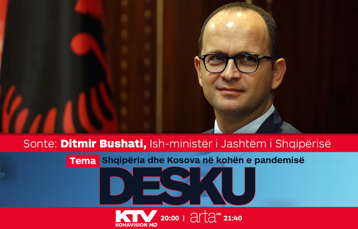 Sonte në Desku: Ditmir Bushati