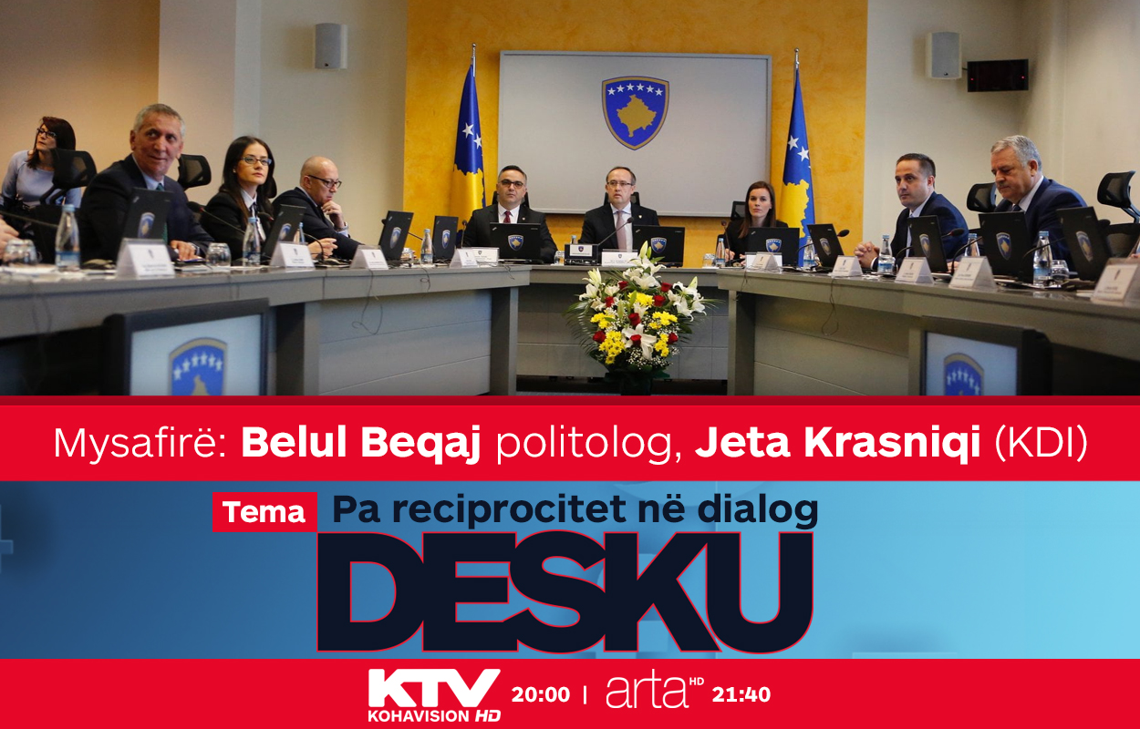 Sonte në DESKU: Pa reciprocitet në dialog, të ftuar Belul Beqaj dhe Jeta Krasniqi