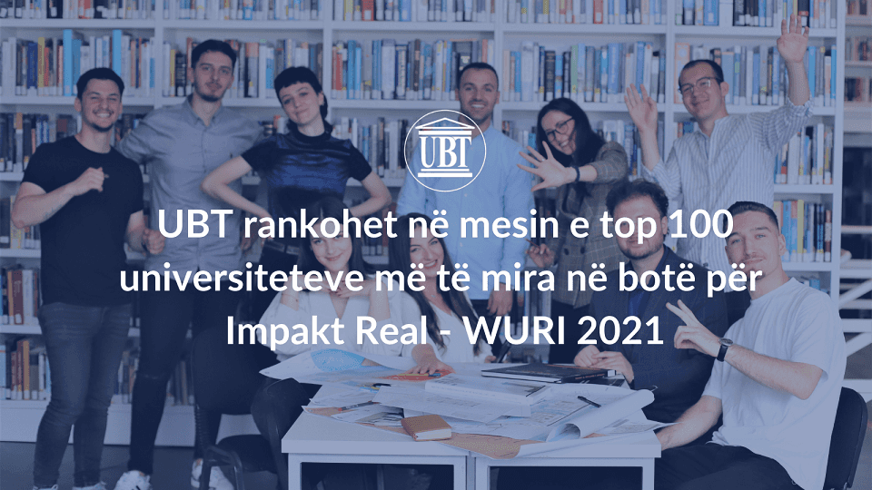 UBT rankohet në mesin e top 100 universiteteve më të mira në botë për Impakt Real - WURI 2021