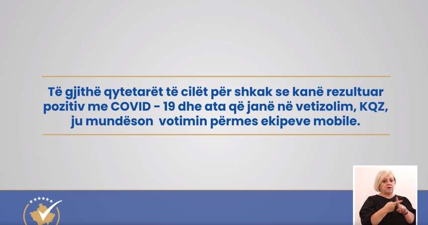 Të gjithë qytetaret të cilët për shkak se kanë rezultuar pozitiv me COVID - 19 dhe ata që janë në vetizolim, KQZ, ju mundëson votimin përmes ekipeve mobile