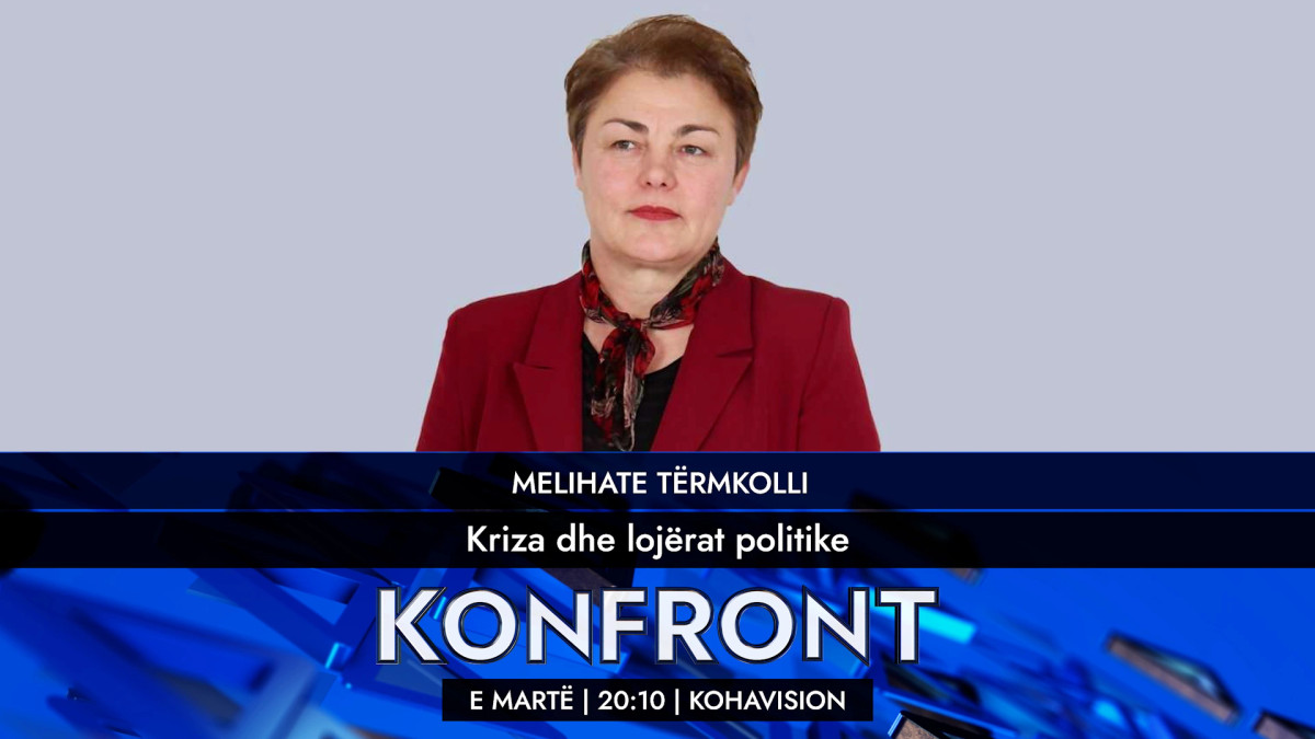 Kriza dhe lojërat politike  Melihate Tërmkolli e ftuar sonte në Konfront