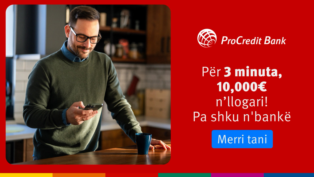ProCredit me super lajm  Kredi deri në 10 000€  paratë kalojnë në llogari menjëherë 